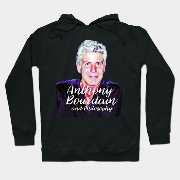 Anthony Bourdain and philosophy Hoodie by shadowNprints